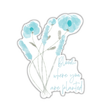 Load image into Gallery viewer, Bloom Where You Are Planted Sticker
